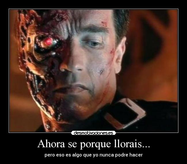 Ahora se porque llorais... -