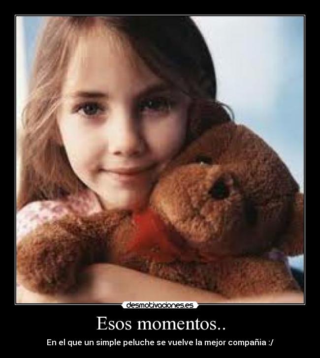 Esos momentos.. -