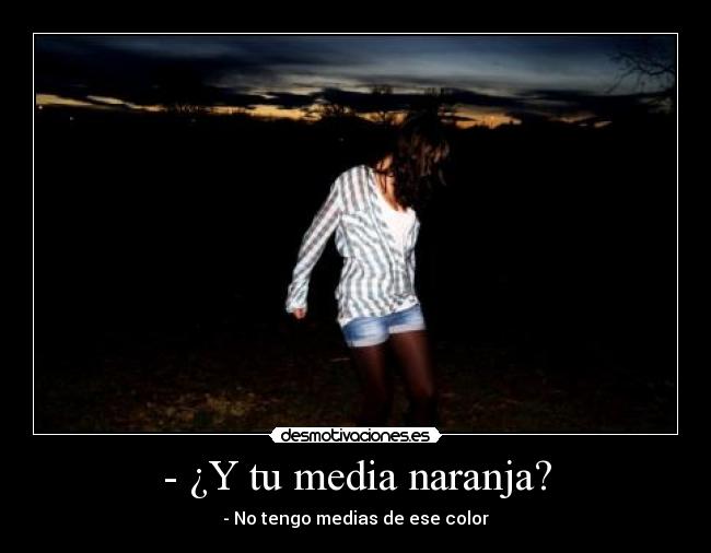 - ¿Y tu media naranja? - 