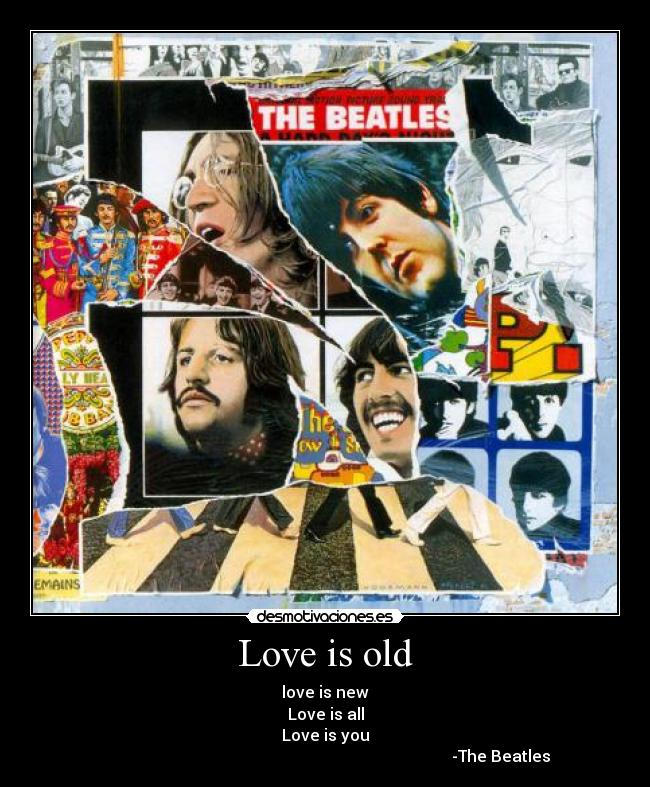 carteles love old new all you beatles desmotivaciones