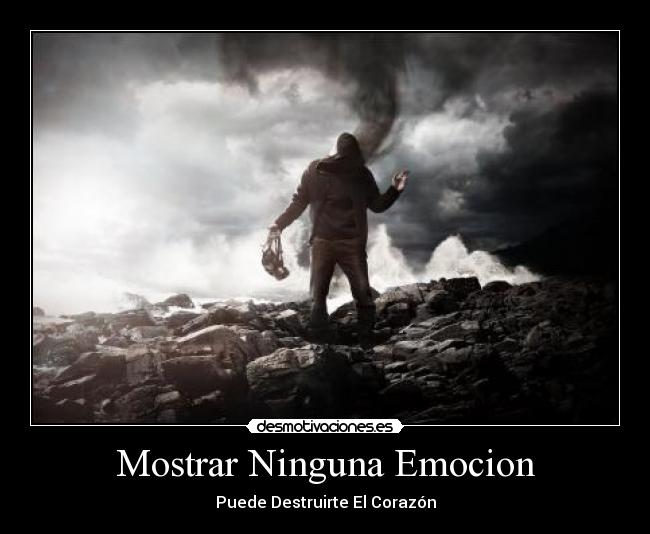 Mostrar Ninguna Emocion - Puede Destruirte El Corazón