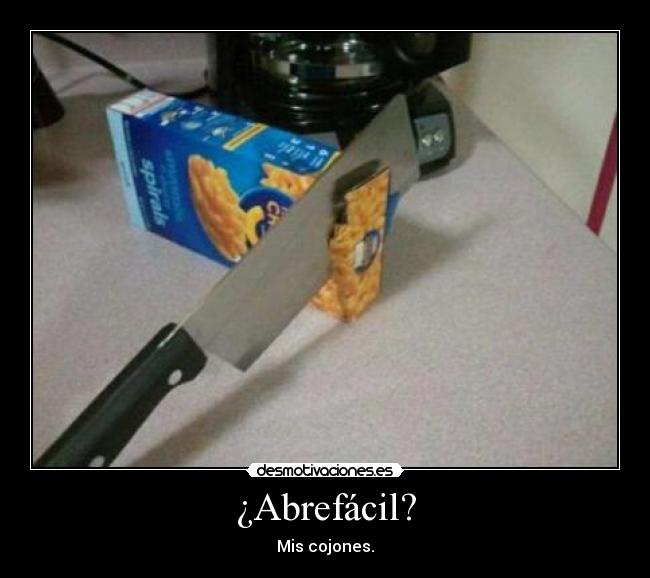 ¿Abrefácil? - Mis cojones.