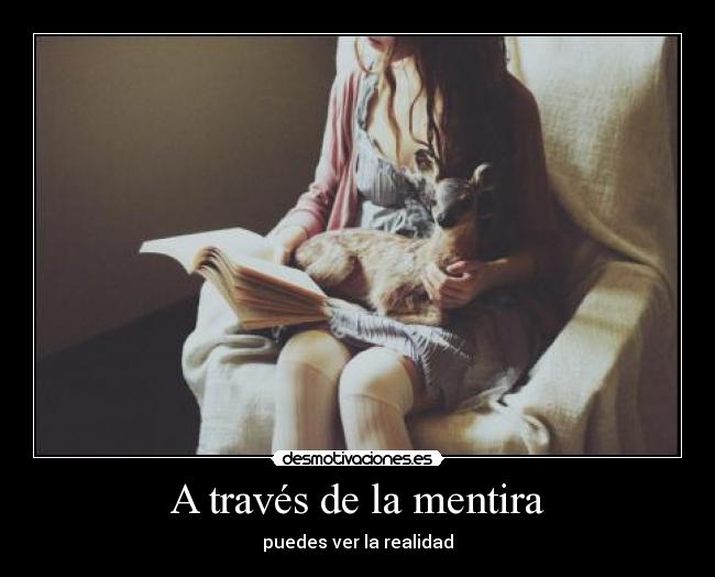 A través de la mentira - puedes ver la realidad