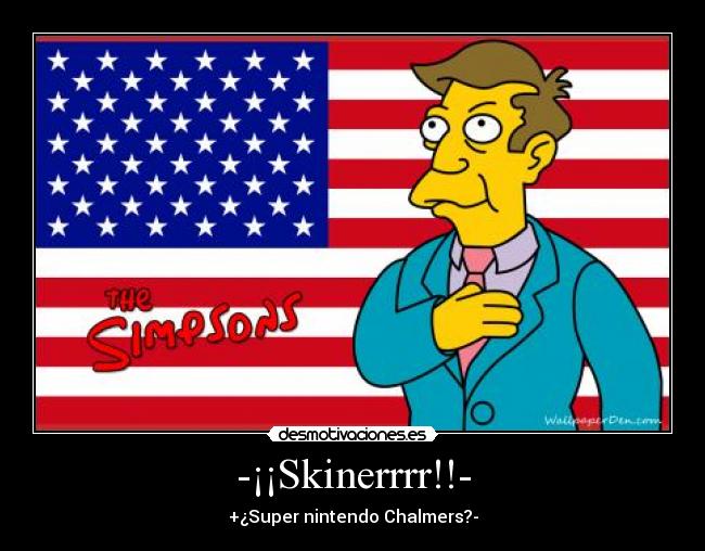 -¡¡Skinerrrr!!- - +¿Super nintendo Chalmers?-