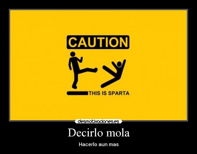 Decirlo mola - Hacerlo aun mas