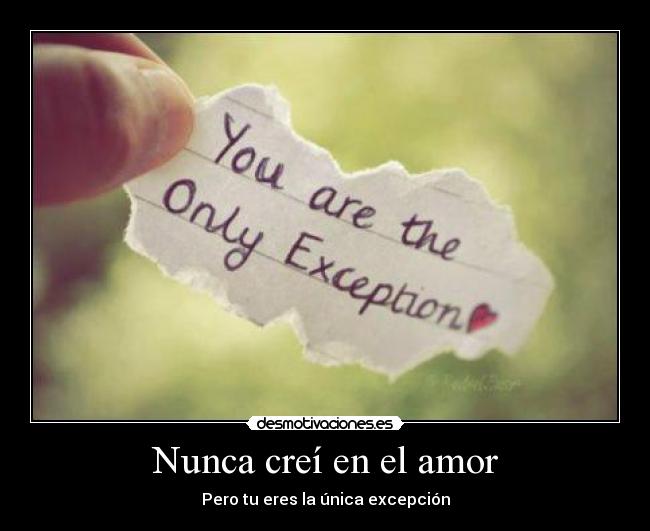 Nunca creí en el amor - Pero tu eres la única excepción