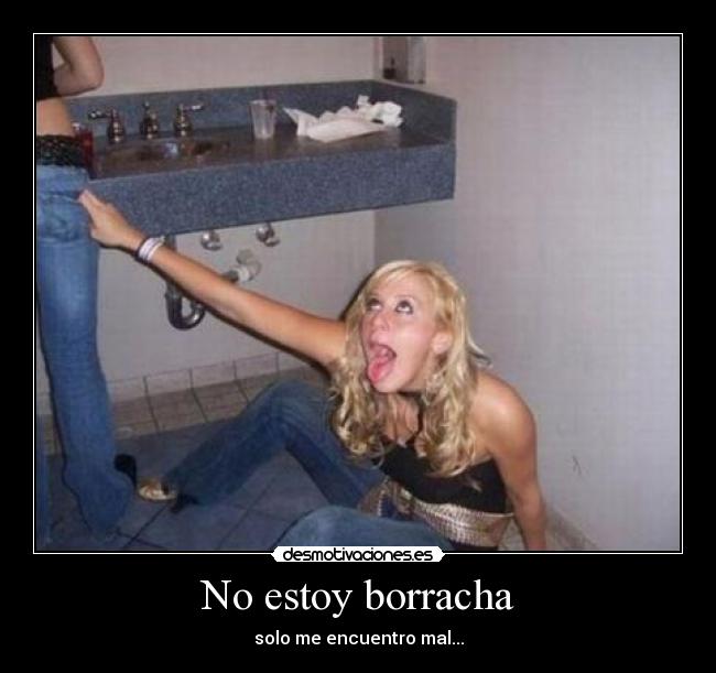 No estoy borracha - solo me encuentro mal...