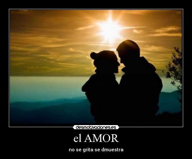 el AMOR - no se grita se dmuestra