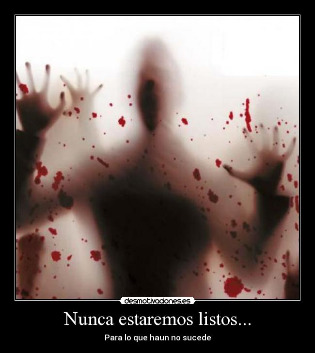 Nunca estaremos listos... - Para lo que haun no sucede