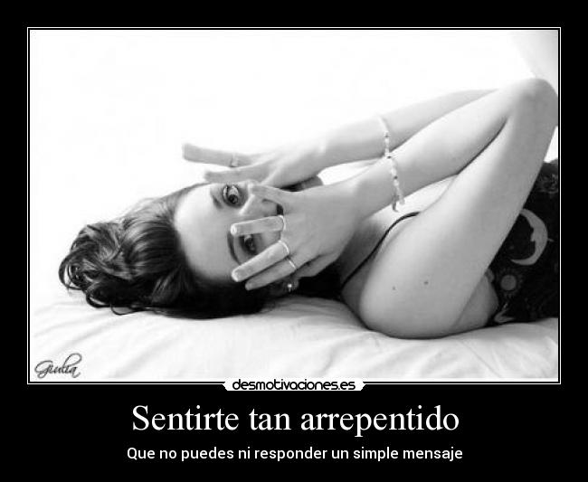 Sentirte tan arrepentido - Que no puedes ni responder un simple mensaje