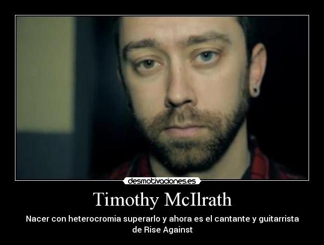Timothy McIlrath - Nacer con heterocromia superarlo y ahora es el cantante y guitarrista de Rise Against