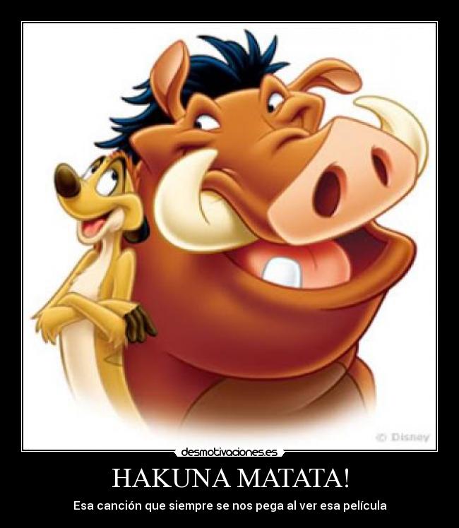HAKUNA MATATA! - Esa canción que siempre se nos pega al ver esa película