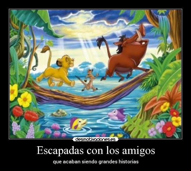 Escapadas con los amigos - que acaban siendo grandes historias