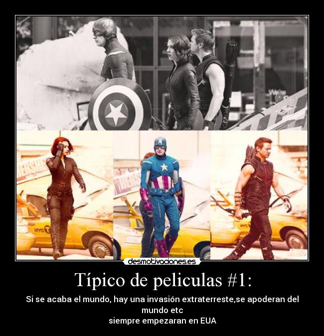 Típico de peliculas #1: - Si se acaba el mundo, hay una invasión extraterreste,se apoderan del mundo etc
siempre empezaran en EUA