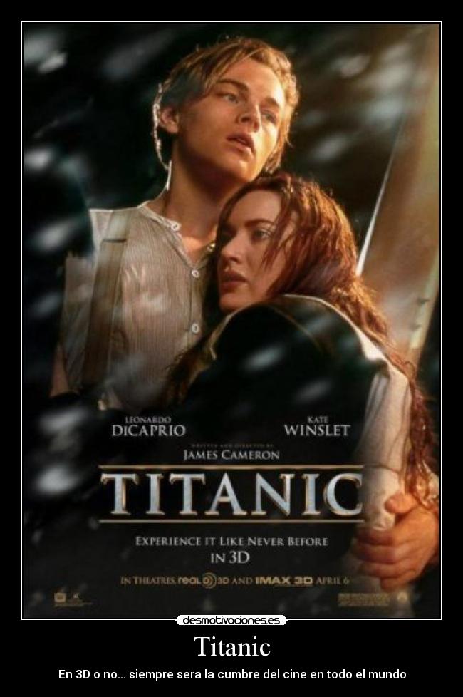 Titanic - En 3D o no... siempre sera la cumbre del cine en todo el mundo