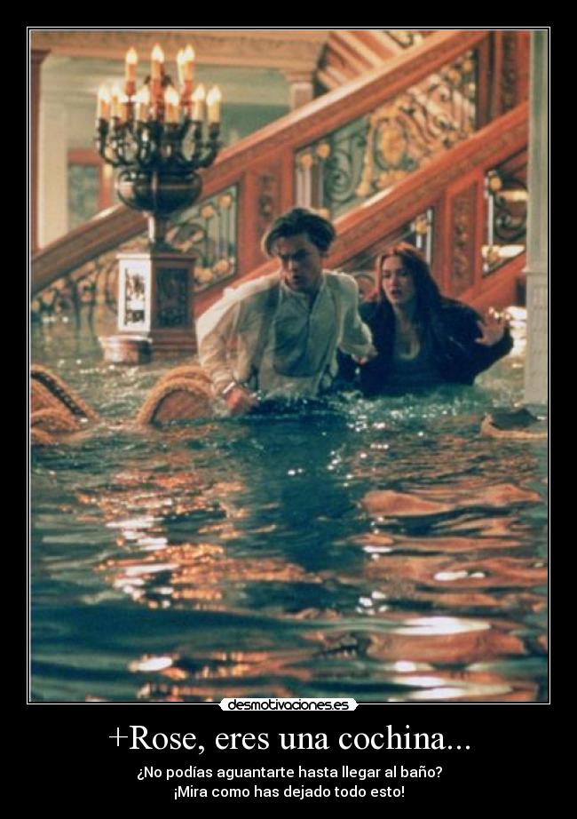 +Rose, eres una cochina... -