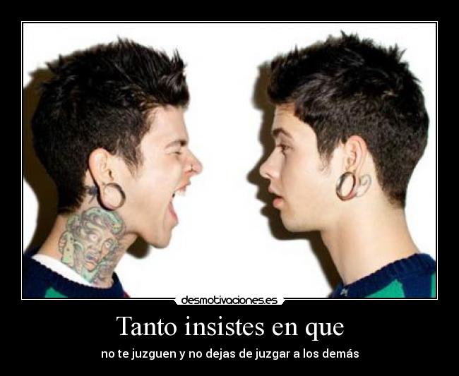 Tanto insistes en que -