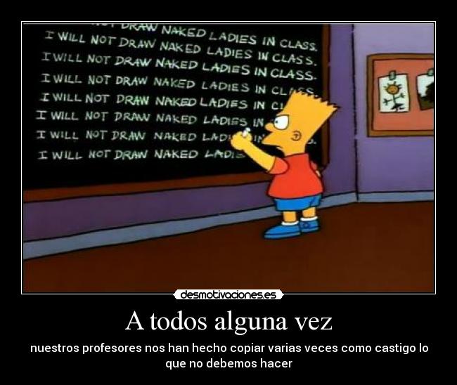 A todos alguna vez - nuestros profesores nos han hecho copiar varias veces como castigo lo
que no debemos hacer