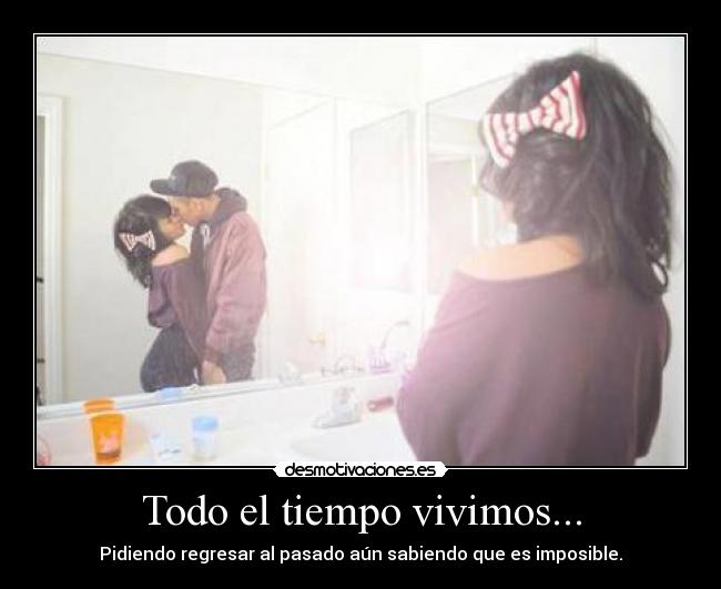 Todo el tiempo vivimos... -