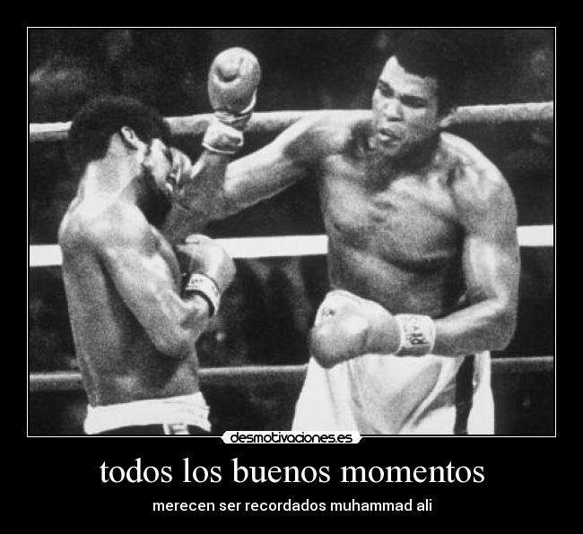 todos los buenos momentos - merecen ser recordados muhammad ali