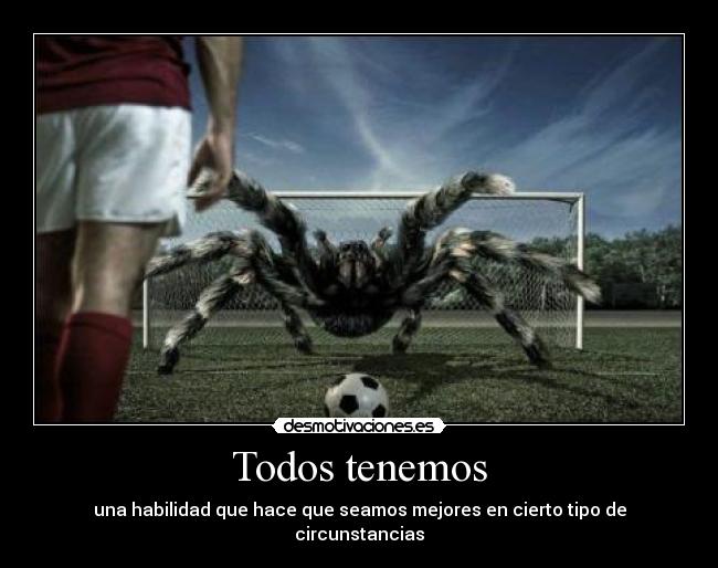 Todos tenemos - una habilidad que hace que seamos mejores en cierto tipo de circunstancias