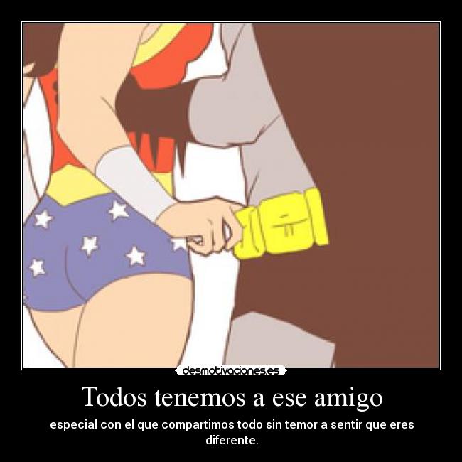 Todos tenemos a ese amigo -