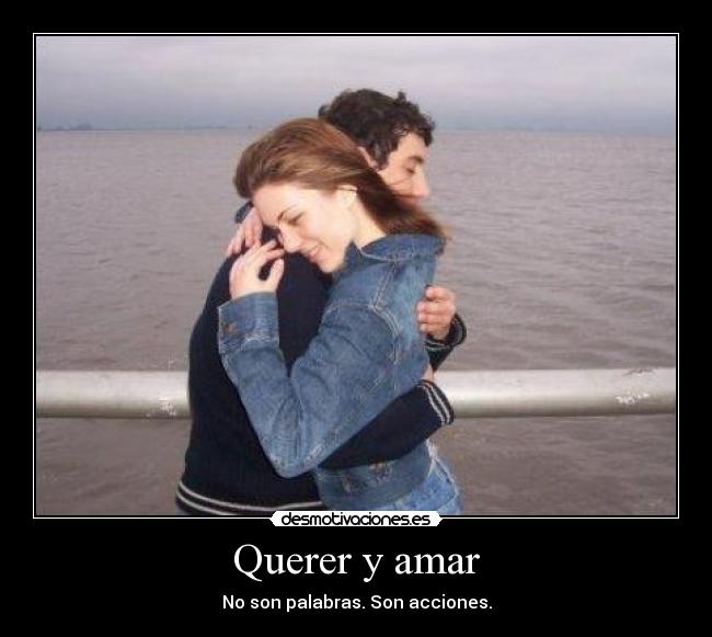 Querer y amar - No son palabras. Son acciones.