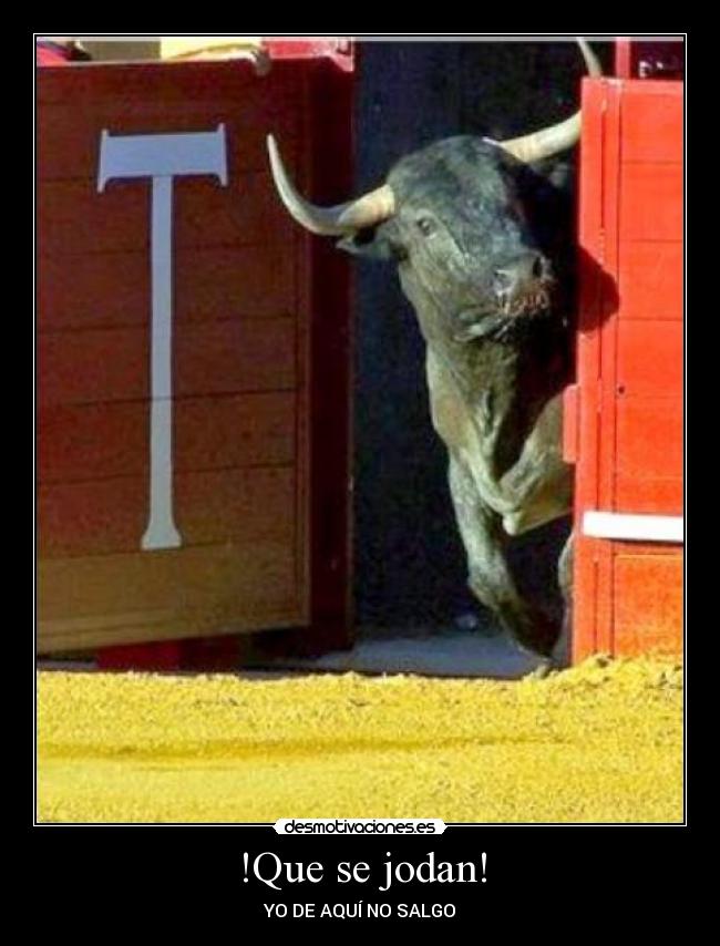 !Que se jodan! -