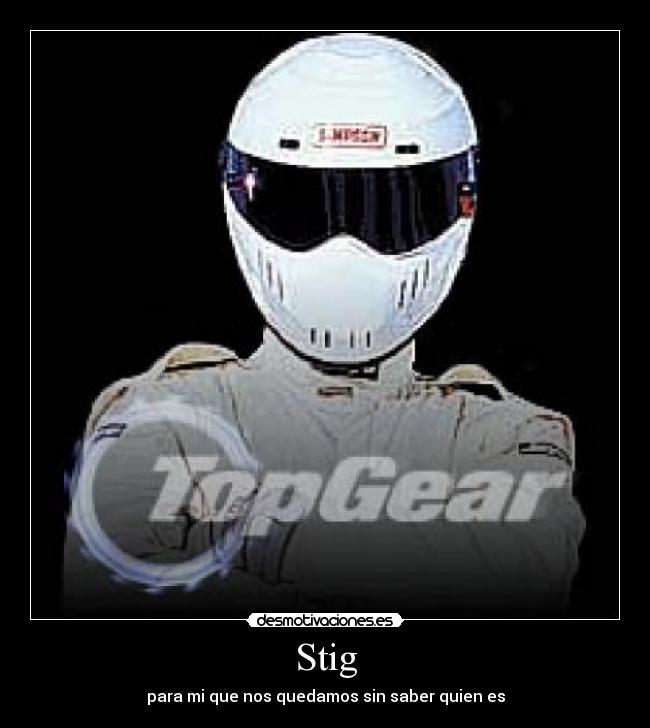 Stig - para mi que nos quedamos sin saber quien es