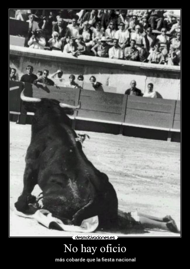 No hay oficio - más cobarde que la fiesta nacional