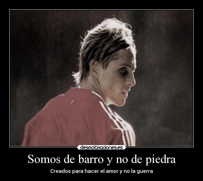 Somos de barro y no de piedra - Creados para hacer el amor y no la guerra