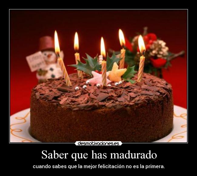 Saber que has madurado - cuando sabes que la mejor felicitación no es la primera.