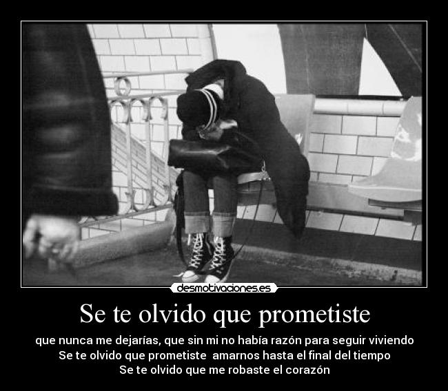 Se te olvido que prometiste - que nunca me dejarías, que sin mi no había razón para seguir viviendo
Se te olvido que prometiste amarnos hasta el final del tiempo
Se te olvido que me robaste el corazón