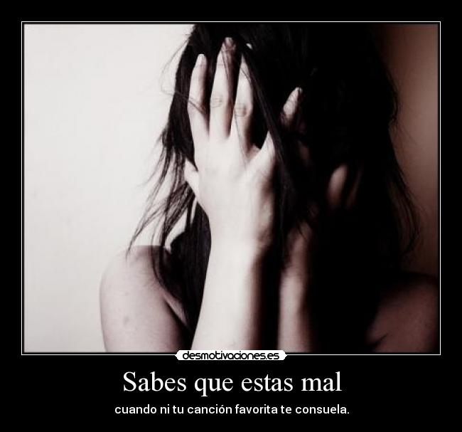Sabes que estas mal -