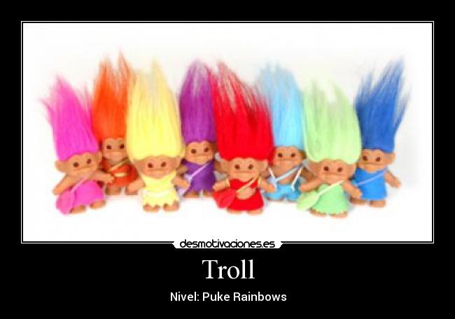 Troll - Nivel: Puke Rainbows