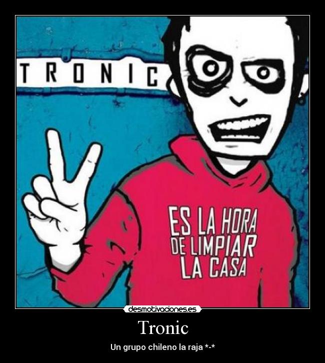 Tronic - Un grupo chileno la raja *-*