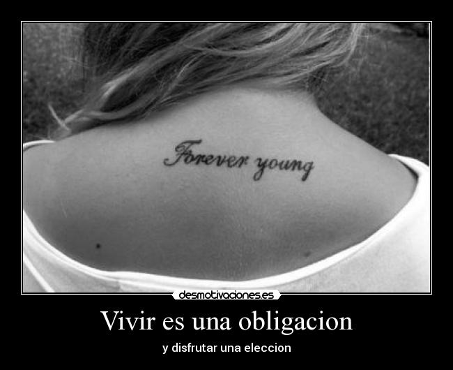 Vivir es una obligacion - y disfrutar una eleccion