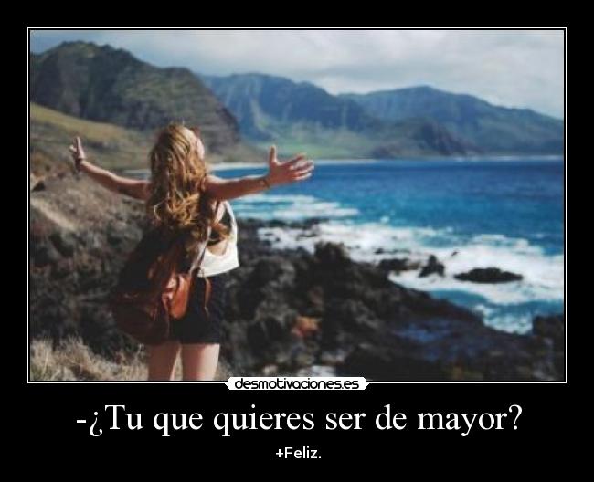 -¿Tu que quieres ser de mayor? -