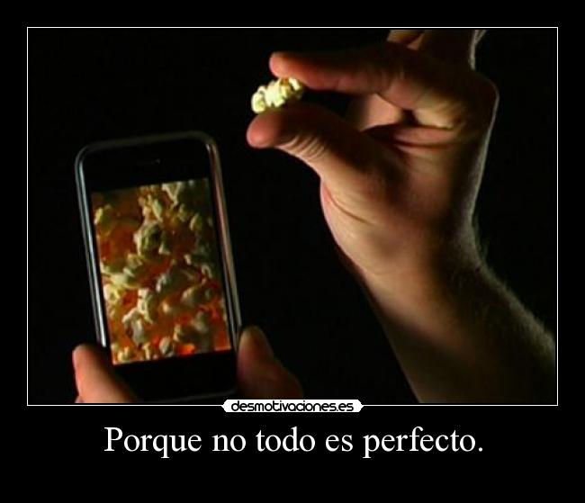 Porque no todo es perfecto. - 