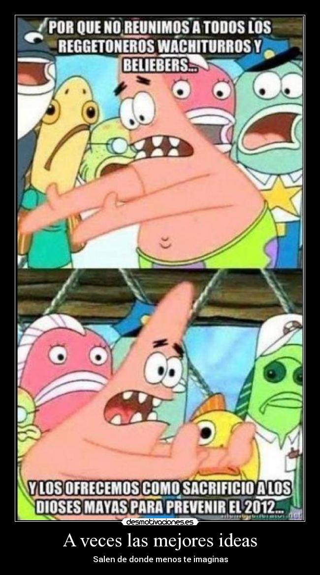 A veces las mejores ideas - Salen de donde menos te imaginas