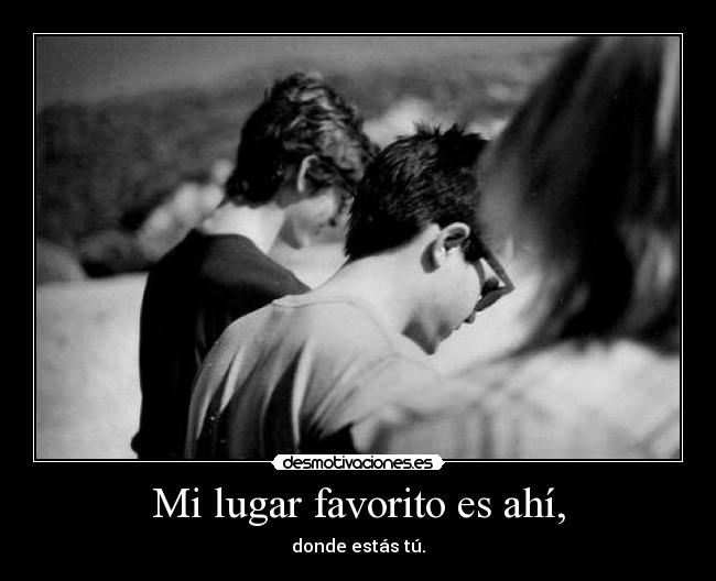 Mi lugar favorito es ahí, - 