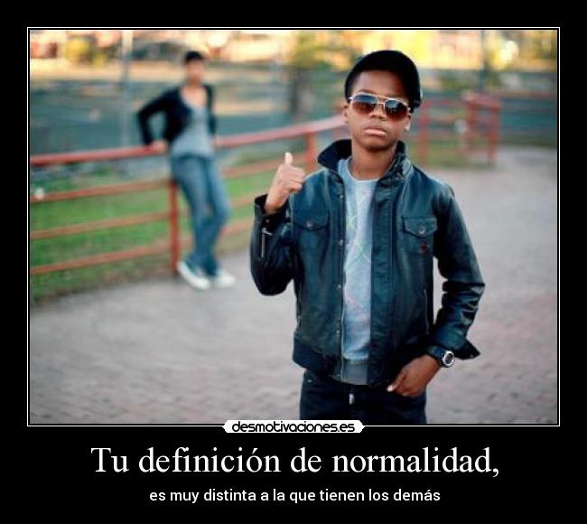 Tu definición de normalidad, - 