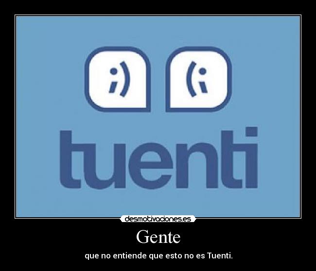 Gente - que no entiende que esto no es Tuenti.