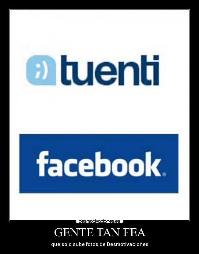 GENTE TAN FEA - que solo sube fotos de Desmotivaciones