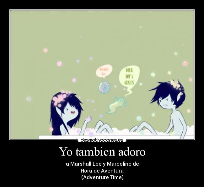 Yo tambien adoro - a Marshall Lee y Marceline de
Hora de Aventura
(Adventure Time)