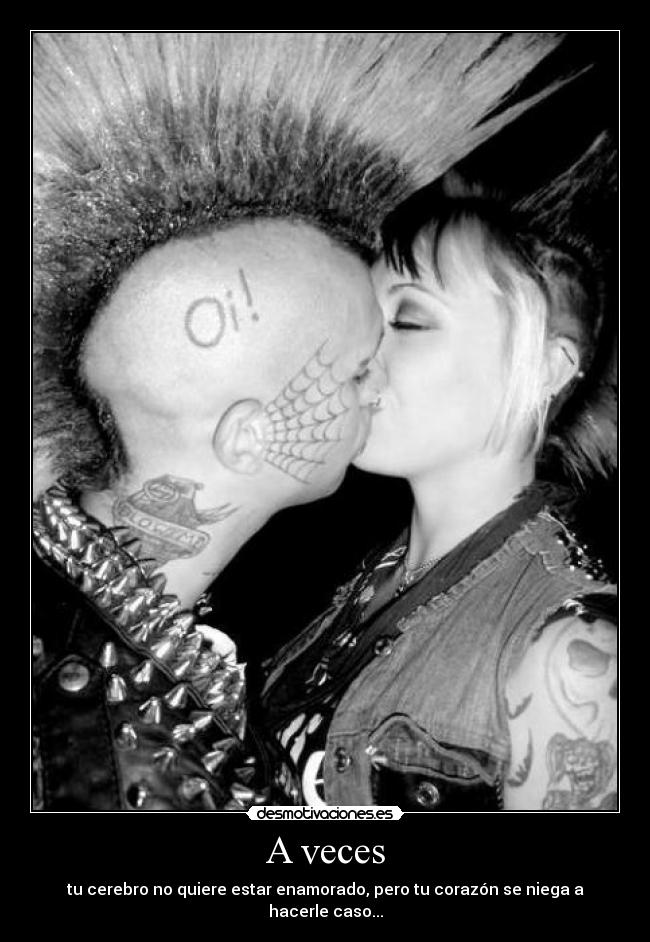 A veces - tu cerebro no quiere estar enamorado, pero tu corazón se niega a hacerle caso...