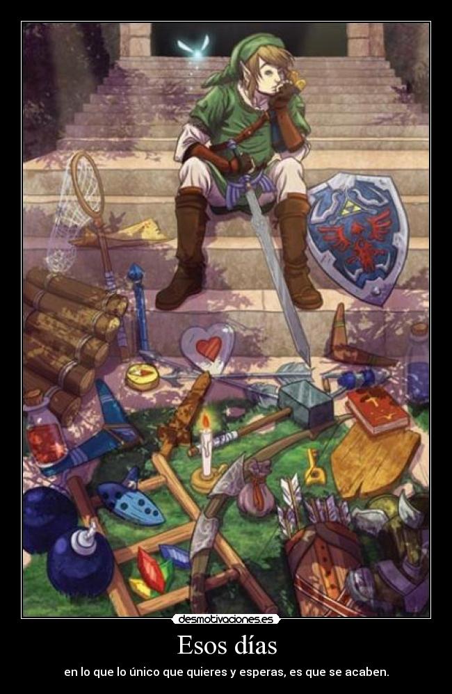 Esos días - en lo que lo único que quieres y esperas, es que se acaben.