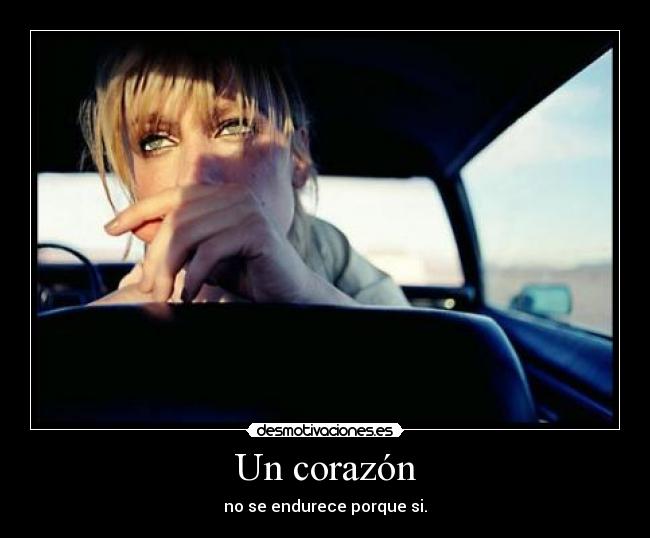 Un corazón - no se endurece porque si.