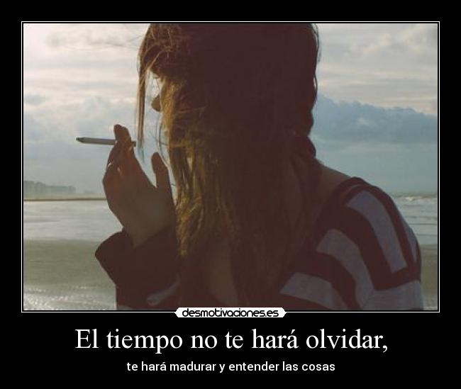 El tiempo no te hará olvidar, - 