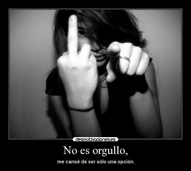 No es orgullo, - 